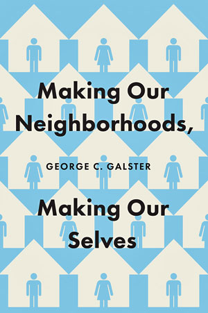 galster_making_our_neighborhoods